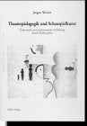 Theaterpädagogik und Schauspielkunst: Ästhetische und psychosoziale Erfahrung durch Rollenarbeit: Ästhetische und psychosoziale Erfahrung durch Rollenarbeit. Diss. Vorw. v. Hans-Wolfgang Nickel Film, Art & Culture