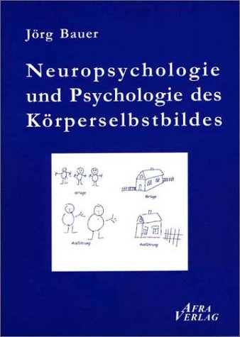 Die Neuropsychologie und Psychologie des Körperselbstbildes: Unter Berücksichtigung philosophischer und entwicklungspsychologischer Aspekte Psychology