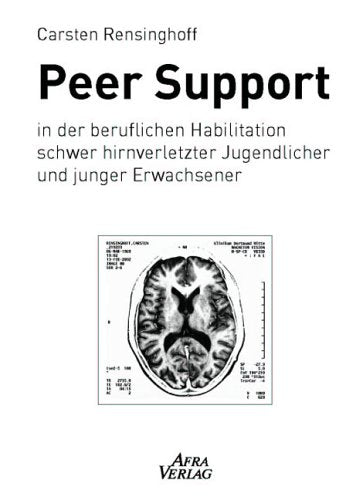 Peer Support in der beruflichen Habilitation schwer hirnverletzter Jugendlicher und junger Erwachsener: Diss. Medicine