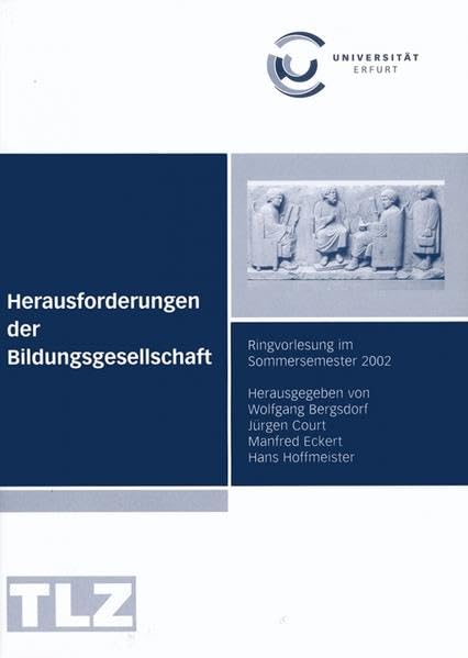 Herausforderungen der Bildungsgesellschaft: Ringvorlesung der Universität Erfurt (Ringvorlesungen der Universität Erfurt) Professional & Reference Books