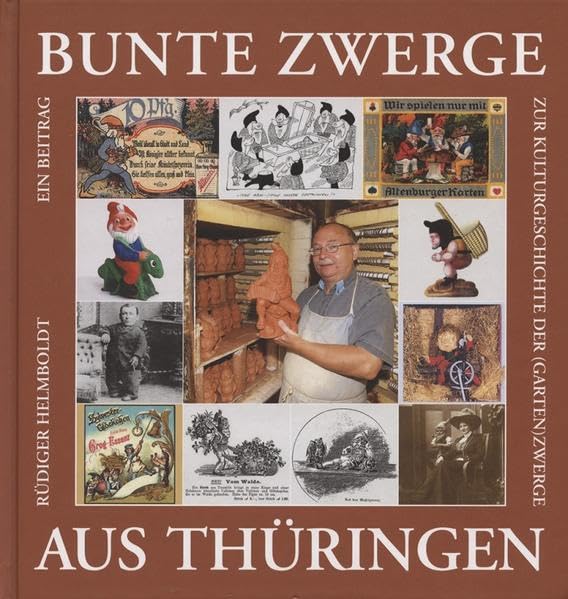 Bunte Zwerge aus Thüringen: Ein Beitrag zur Kulturgeschichte der (Garten)Zwerge German history