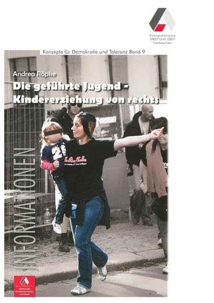 Die geführte Jugend - Kindererziehung von rechts (Konzepte für Demokratie und Toleranz) Politics & History