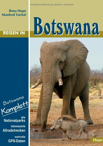 Reisen in Botswana: Botswana komplett - alle Nationalparks, interessante Allradstrecken, wertvolle GPS-Daten. Ein Reisebegleiter für Natur und Abenteuer Leisure, Home & Garden