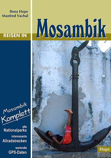 Reisen in Mosambik: Mosambik komplett - alle Nationalparks, interessante Allradstrecken, wertvolle GPS-Daten. Ein Reisebegleiter für Natur und Abenteuer Leisure, Home & Garden