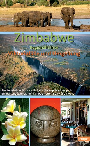 Zimbabwe Regionalführer: Viktoriafälle und Umgebung: Ein Reiseführer für Victoria Falls, Hwange Nationalpark, Livingstone (Zambia) und Chobe Nationalpark (Botswana) Leisure, Home & Garden