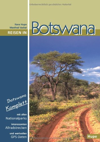 Reisen in Botswana: Botswana komplett: Mit allen Nationalparks, interessanten Allradstrecken und wertvollen GPS-Daten. Ein Reisebegleiter für Natur und Abenteuer. Leisure, Home & Garden