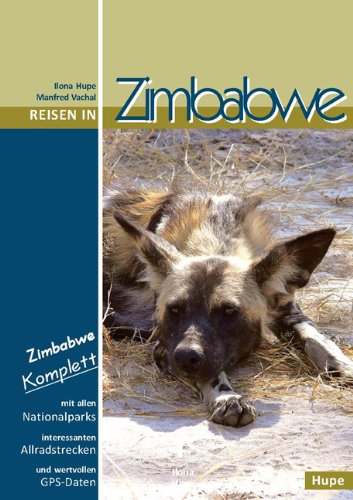 Reisen in Zimbabwe: Zimbabwe komplett - alle Nationalparks, interessante Allradstrecken, wertvolle GPS-Daten. Ein Reisebegleiter für Natur und Abenteuer Leisure, Home & Garden
