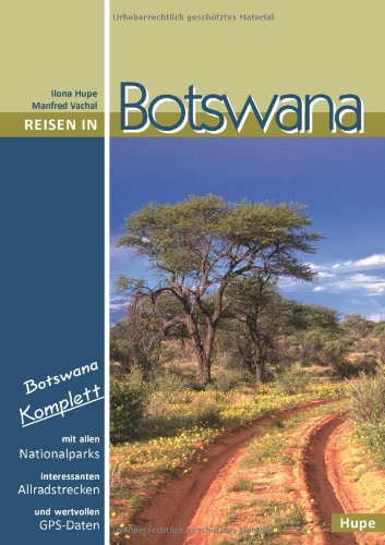 Reisen in Botswana: Botswana komplett: Mit allen Nationalparks, interessanten Allradstrecken und wertvollen GPS-Daten. Ein Reisebegleiter für Natur und Abenteuer. Leisure, Home & Garden