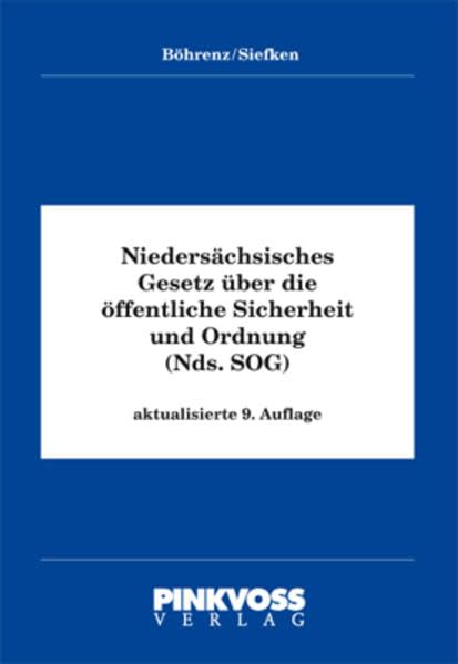 Niedersächsisches Gesetz über die öffentliche Sicherheit und Ordnung ( SOG ): Ein Leitfaden für Ausbildung, Studium und Praxis Law
