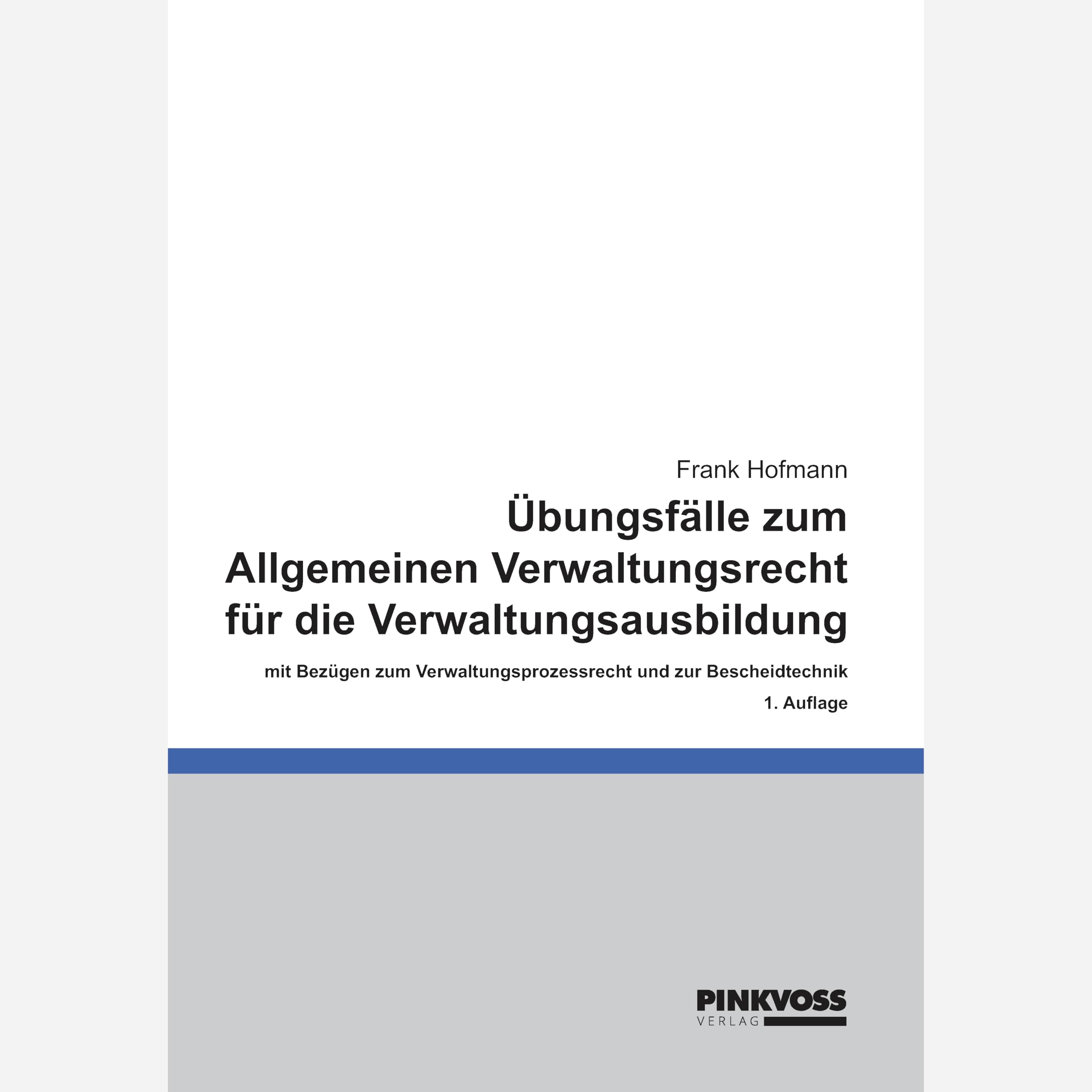 Übungsfälle zum Allgemeinen Verwaltungsrecht für die Verwaltungsausbildung: mit Bezügen zum Verwaltungsprozessrecht und zur Bescheidtechnik Law