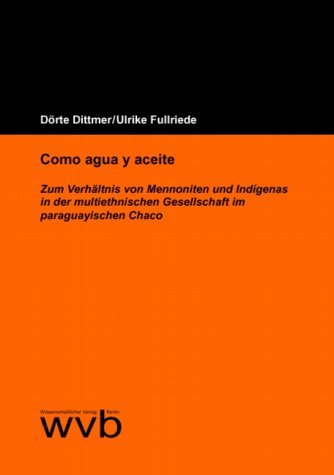 Como agua y aceite. Zum Verhältnis von Mennoniten und Indígenas in der multiethnischen Gesellschaft im paragayischen Chaco - Dittmer, Dörte book