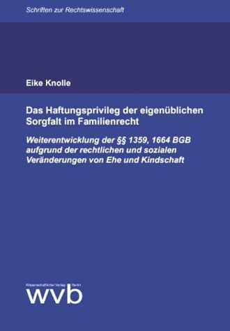 Das Haftungsprivileg der eigenüblichen Sorgfalt im Familienrecht. Weiterentwicklung der §§ 1359, 1664 BGB aufgrund der rechtlichen und sozialen Veränderung von Ehe und Kindschaft Politics & Society