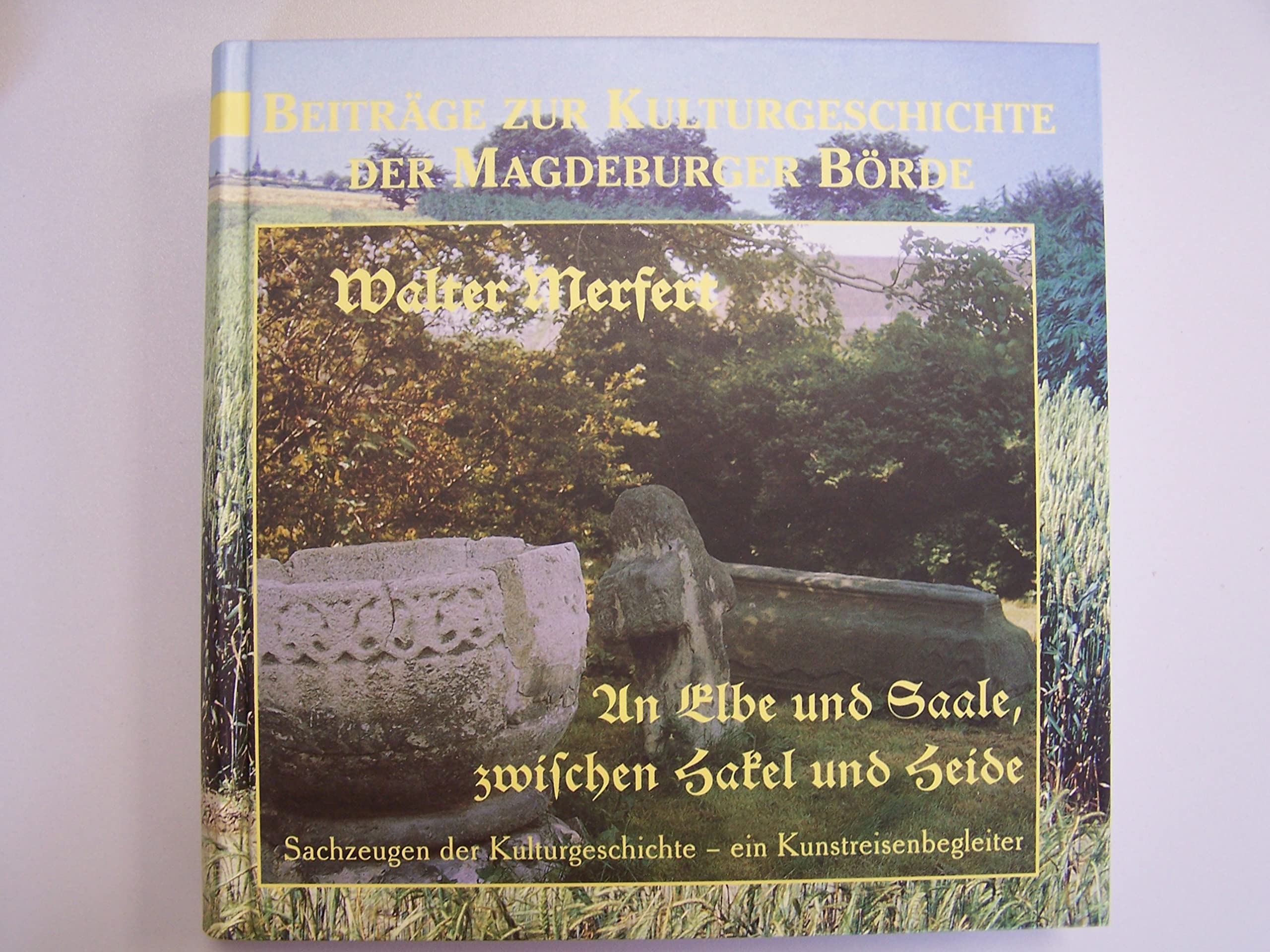 An Elbe und Saale, zwischen Hakel und Heide Sachzeugen der Kulturgeschichte - ein Kunstreisenbegleiter (Mittelland-Bücherei) Books