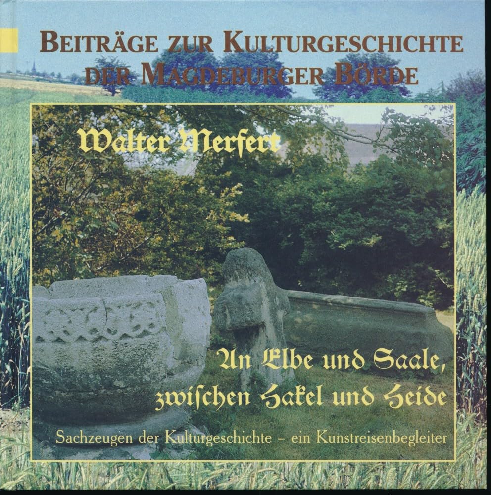 An Elbe und Saale, zwischen Hakel und Heide: Sachzeugen der Kulturgeschichte - ein Kunstreisenbegleiter (Beiträge zur Kulturgeschichte der Magdeburger Börde und ihrer Randgebiete) Film, Art & Culture