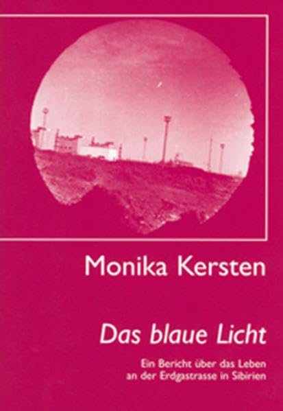 Das blaue Licht: Ein Bericht über das Leben an der Erdgastrasse in Sibirien Social Sciences