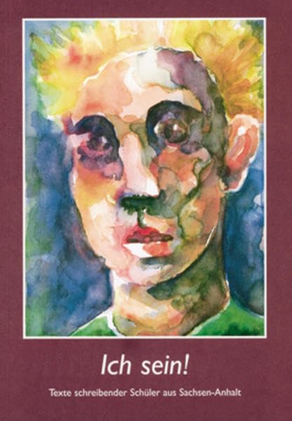 Ich sein!: Texte schreibender Schüler aus Sachsen-Anhalt Non-fiction