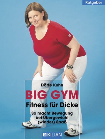 Big Gym. Fitness für Dicke. So macht Bewegung bei Übergewicht ( wieder) Spaß. Mit Übungsteil zum herausnehmen. Leisure & Fun