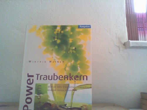 Power aus dem Traubenkern. Küche der Ursprünglichkeit: Qualität, Genuss, Gesundheit Business, Finance & Career
