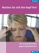 Machen Sie sich den Kopf frei!: Die besten Methoden gegen Kopfschmerzen book