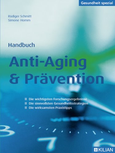 Handbuch Anti-Aging & Prävention: Die wichtigsten Forschungsergebnisse /Die sinnvollsten Gesundheitsstrategien /Die wirksamsten Praxistipps Health, Nutrition & Fitness