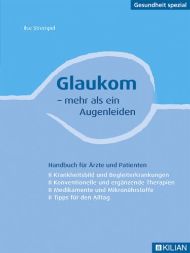 Glaukom - mehr als ein Augenleiden: Handbuch für Ärzte und Patienten (Krankheitsbild und Begleiterkrankungen - Konventionelle und ergänzende Therapien ... und Mikronährstoffe - Tipps für den Alltag) Health, Nutrition & Fitness