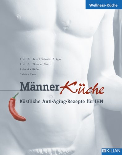 MännerKüche: Köstliche Anti-Aging-Rezepte für IHN Health, Nutrition & Fitness