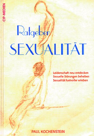 Ratgeber Sexualität: Leidenschaft neu entdecken. Sexuelle Störungen beheben. Sexualität lustvoller leben Partnership & Love Books