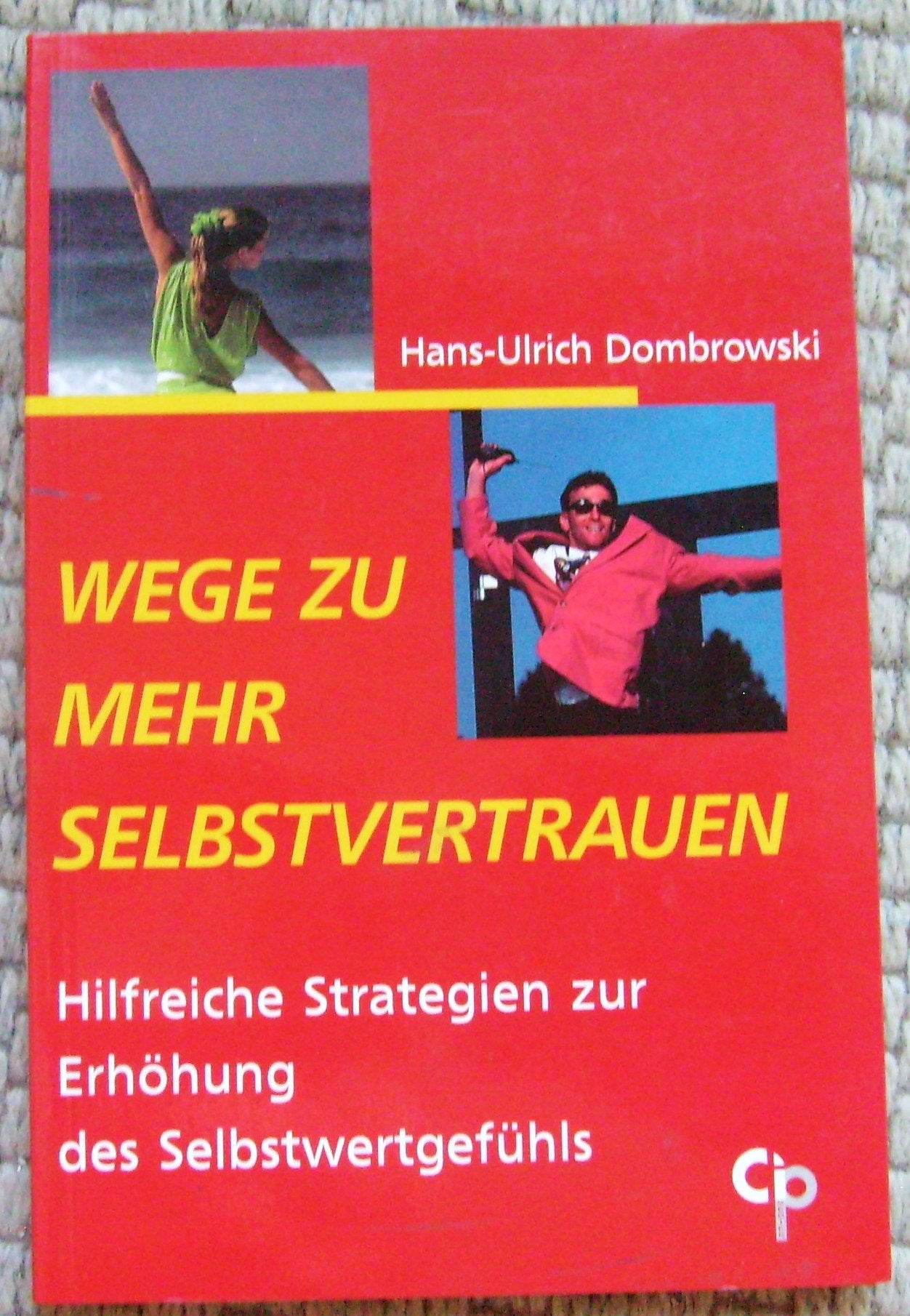 Wege zu mehr Selbstvertrauen: Hilfreiche Strategien zur Erhöhung des Selbstwertgefühls und zur Gewinnung von mehr Selbstachtung Psychology