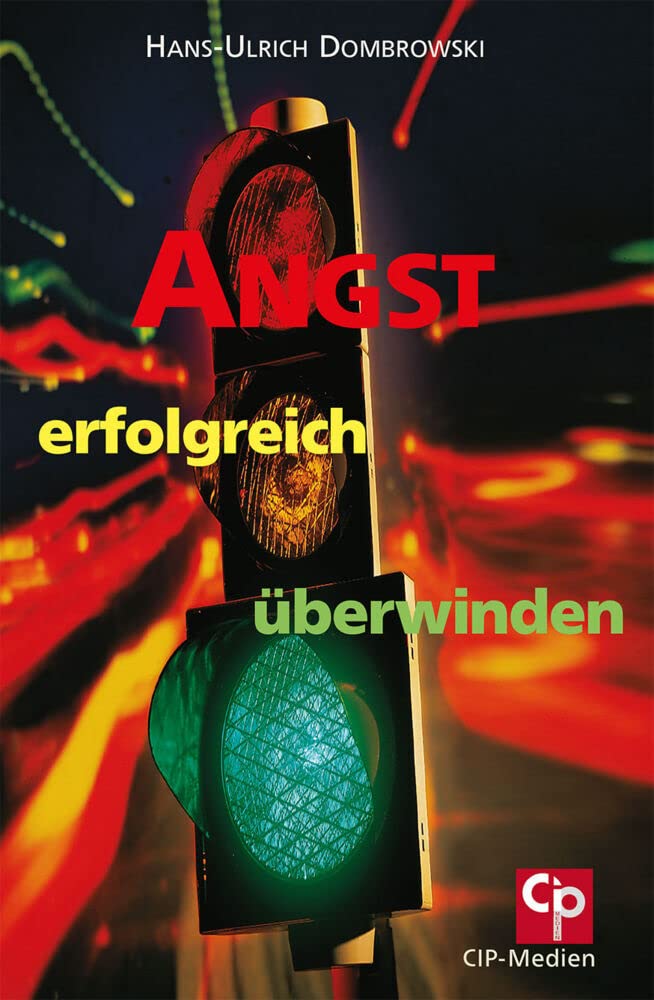 Angst erfolgreich überwinden: Effektive Strategien zur Angstbewältigung (CIP-Medien) Health, Nutrition & Fitness