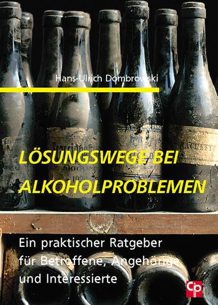 Lösungswege bei Alkoholproblemen: Ein praktischer Ratgeber für Betroffene, Angehörige und Interessierte Politics & History