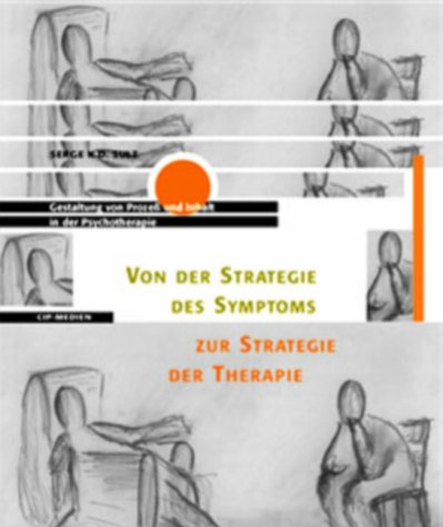 Von der Strategie des Symptoms zur Strategie der Therapie Gestaltung von Prozess und Inhalt in der Psychotherapie Psychology