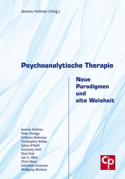 Psychoanalytische Therapie - Neue Paradigmen und alte Weisheit: Aktuelle Diskussionsbeiträge aus der angelsächsischen Psychoanalyse (CIP-Medien) Medicine