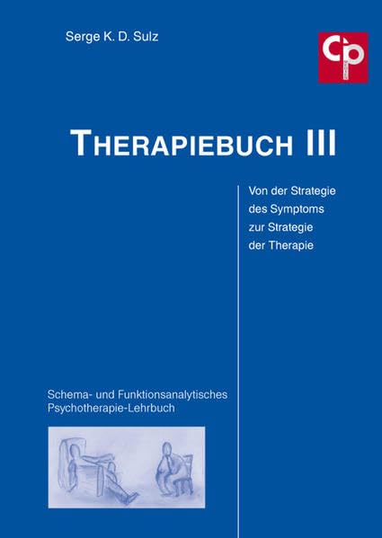 Therapiebuch III – Von der Strategie des Symptoms zur Strategie der Therapie: Schema- und Funktionsanalytisches Psychotherapie-Lehrbuch (CIP-Medien) Medicine