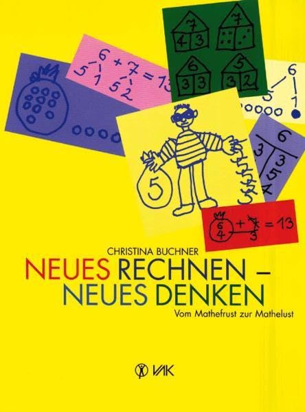 Neues Rechnen - neues Denken. Vom Mathefrust zur Mathelust Education & Training