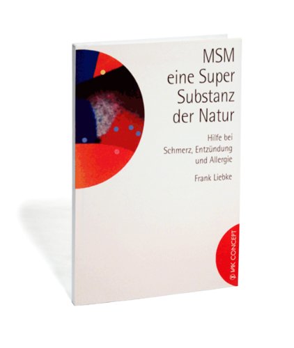 MSM - ein Super-Substanz der Natur: Hilfe bei Schmerz, Entzündung und Allergie Health, Nutrition & Fitness