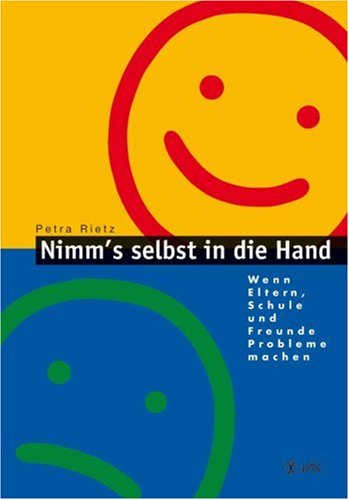 Nimm's selbst in die Hand!: Wenn Eltern, Schule und Freunde Probleme machen Lifestyle