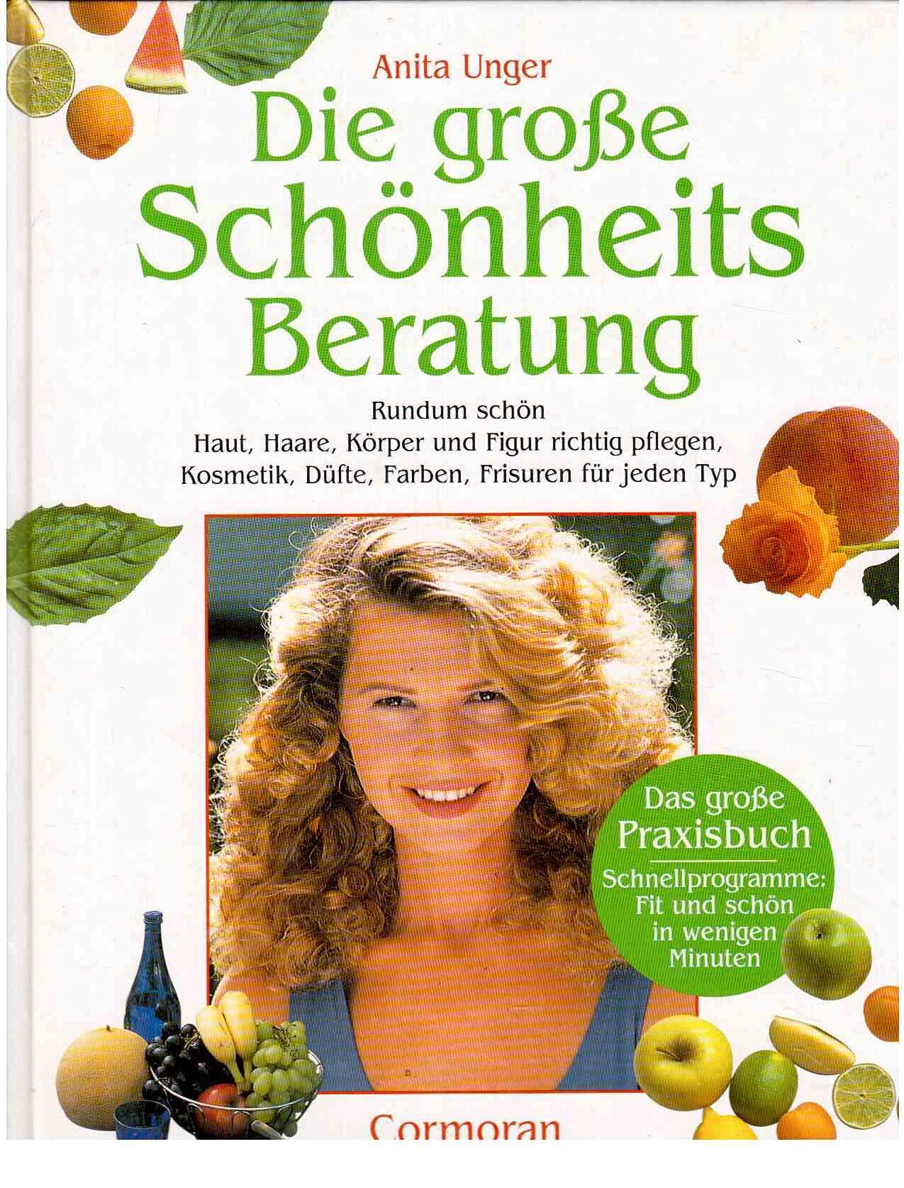 Die grosse Schönheitsberatung : rundum schön ; Haut, Haare, Körper und Figur richtig pflegen, Kosmetik, Düfte, Farben, Frisuren für jeden Typ ; . Contemporary literature Books