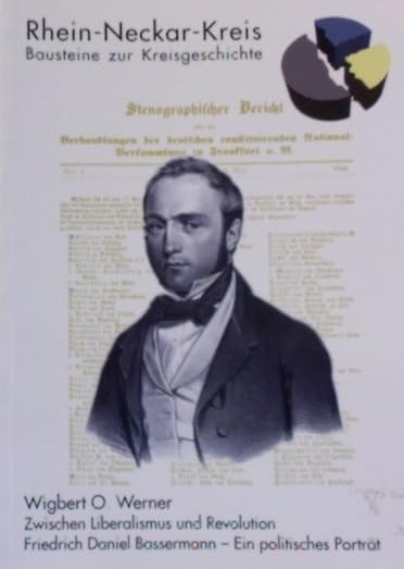 Zwischen Liberalismus und Revolution. Friedrich Daniel Bassermann - Ein politisches Portrait (Baustein) Politics & History