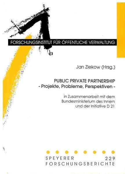 Public Private Partnership - Projekte, Probleme, Perspektiven: In Zusammenarbeit mit dem Bundesministerium des Innern und der Initiative D 21 (Speyerer Forschungsberichte) Law