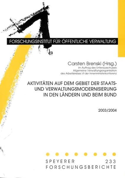 Aktivitäten auf dem Gebiet der Staats- und Verwaltungsmodernisierung in den Ländern und beim Bund 2003-2004 (Speyerer Forschungsberichte) Law