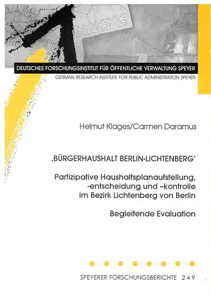 Bürgerhaushalt Berlin-Lichtenberg: Partizipative Haushaltsplanaufstellung, -entscheidung und -kontrolle im Bezirk Lichtenberg von Berlin. Begleitende Evaluation (Speyerer Forschungsberichte) Law