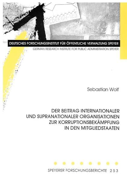 Der Beitrag internationaler und supranationaler Organisationen zur Korruptionsbekämpfung in den Mitgliedstaaten (Speyerer Forschungsberichte) Law