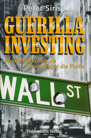 Guerilla Investing: So überlisten Sie als Privatanleger die Börse Business, Finance & Career Books
