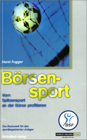Der Börsensport: Vom Spitzensport an der Börse profitieren - Das Basiswerk für sportbegeisterte Anleger: Vom Spitzensport an der Börse profitieren. ... Zus.-Arb. mit Deutsches SportFernsehen (DSF) Business, Finance & Career