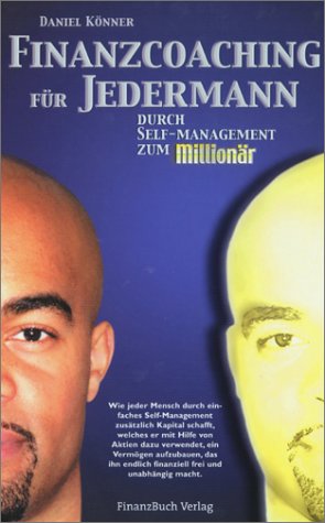 Finanzcoaching für Jedermann. Durch Self-Management zum Millionär Business, Finance & Career