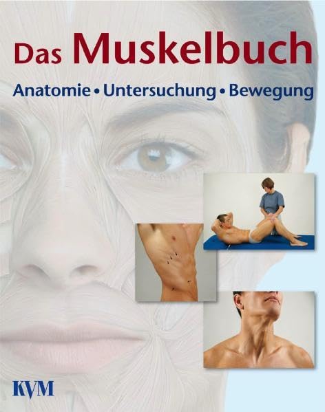 Das Muskelbuch: Anatomie, Untersuchung, Bewegung Funktionelle Darstellung der Muskeln des Bewegungsapparates Medicine