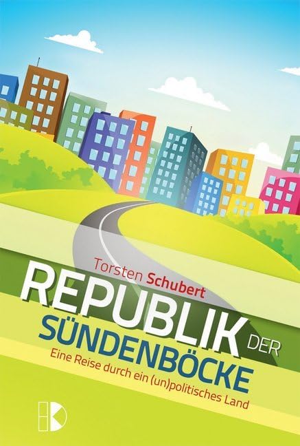Republik der Sündenböcke: Eine Reise durch ein (un)politisches Land Politics & History