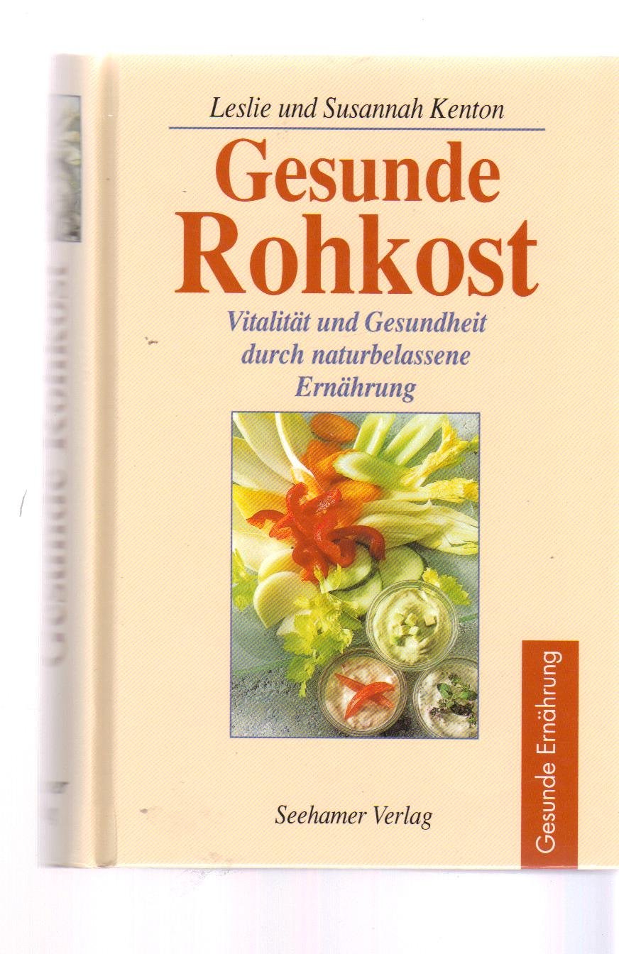 Gesunde Rohkost. Vitalität und Gesundheit durch naturbelassene Ernährung Medicine