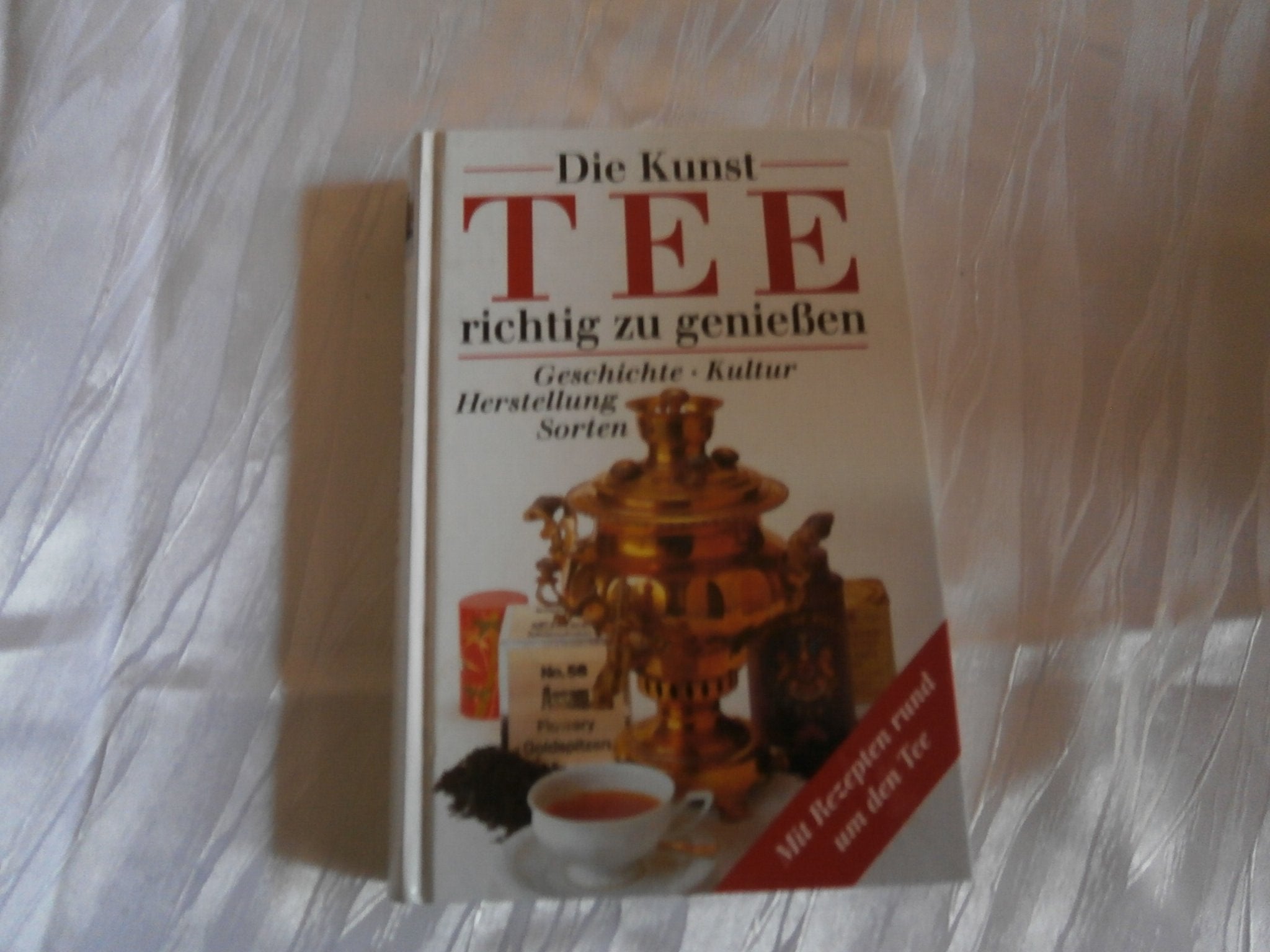 Die Kunst, Tee richtig zu genießen. Geschichte, Kultur, Herstellung, Sorten Natural Sciences