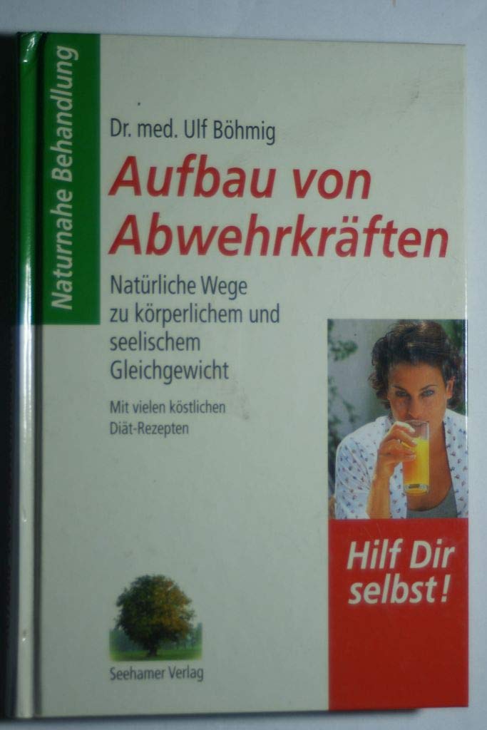 Aufbau von Abwehrkräften. Natürliche Wege zu körperlichem und seelischem Gleichgewicht mit vielen köstlichen Diät-Rezepten Medicine